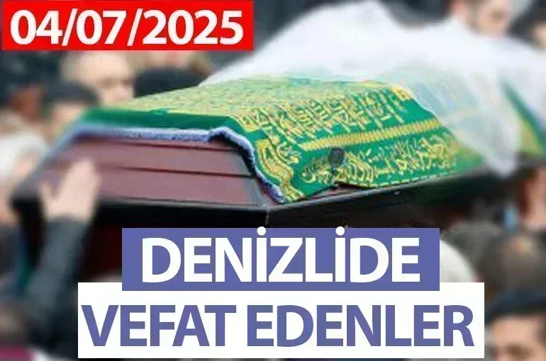 Denizli Vefat Haberleri (04 Temmuz 2025)