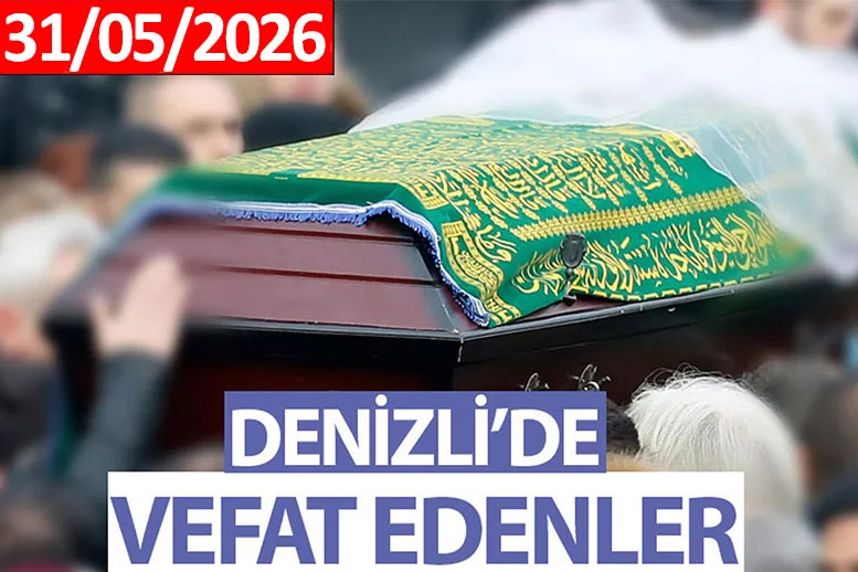 Denizli Vefat Haberleri (31 Mayıs 2026)