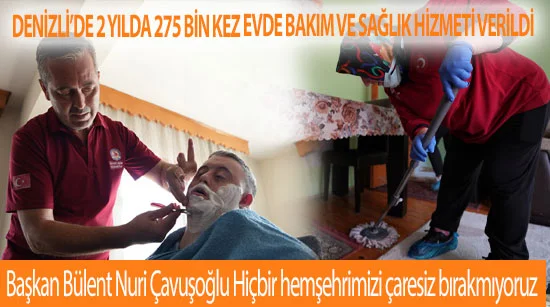 Denizli’de 2 yılda 275 bin kez evde bakım ve sağlık hizmeti verildi