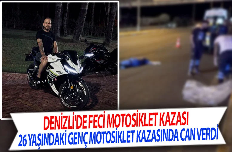 Denizli'de 26 Yaşındaki Halil Yıldız motosiklet kazasında can verdi