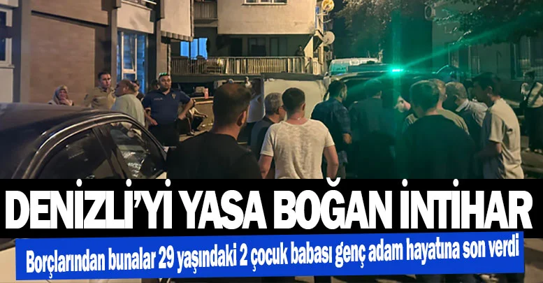 Denizli’de 29 yaşındaki 2 çocuk babası genç adam  çocuklarını yetim bıraktı