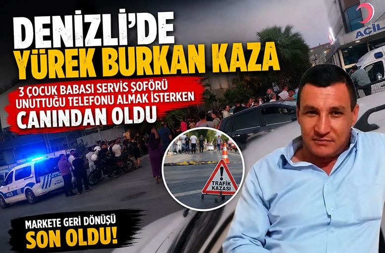 Denizli'de 3 çocuk babası servis şoförü Ahmet Ak unuttuğu telefonu almak isterken canından old
