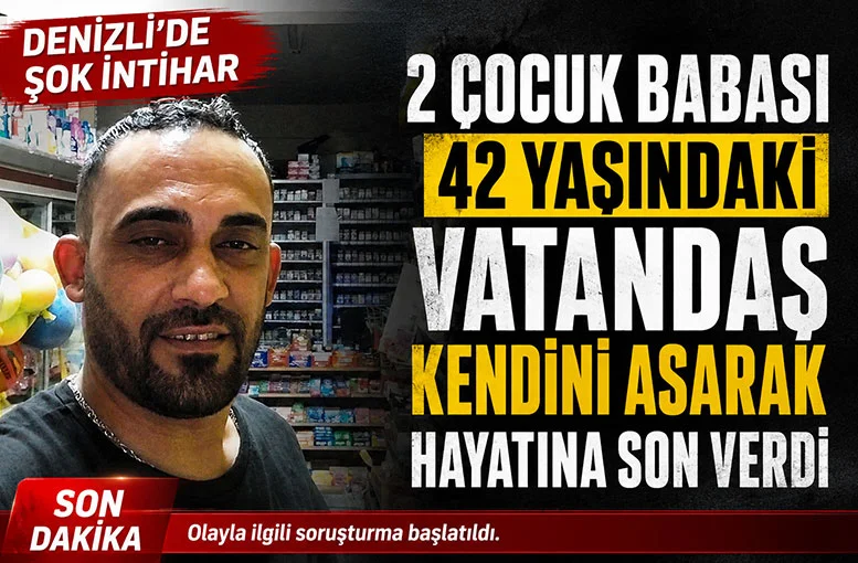 Denizli’de 42 yaşındaki vatandaş 2 çocuğunu yetim bıraktı