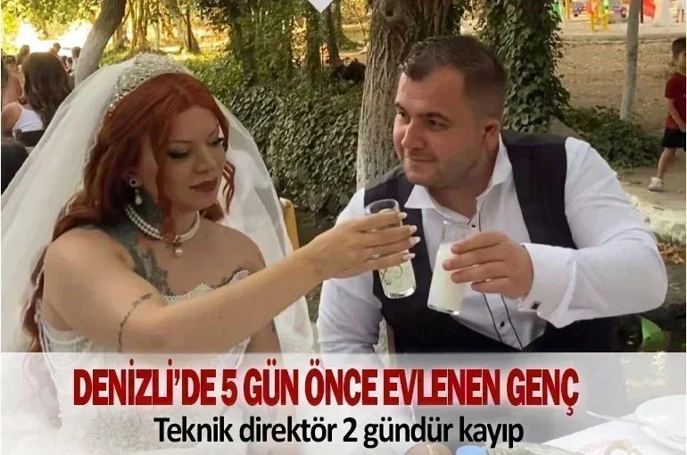Denizli’de 5 gün önce evlenen genç teknik direktör 2 gündür kayıp