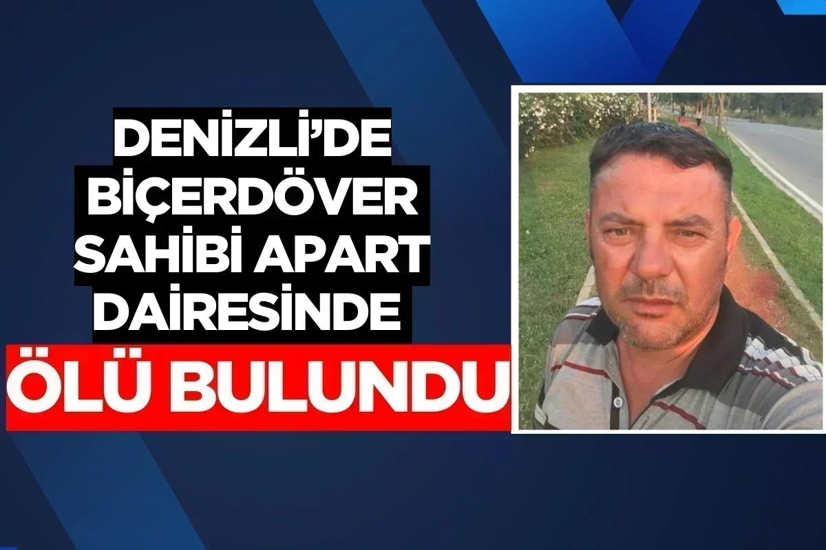 Denizli’de Biçerdöver Sahibi Apart Dairesinde Ölü Bulundu
