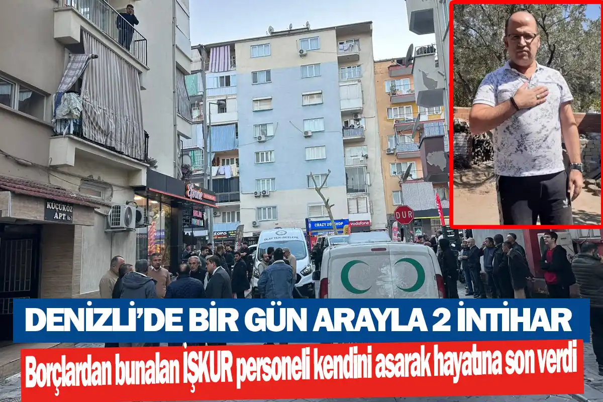 Denizli’de bir gün arayla 2 intihar  Borçlardan bunalan İŞKUR personeli kendini asarak hayatına son verdi