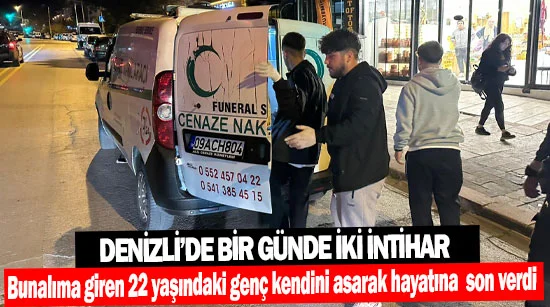 Denizli’de bir günde iki intihar  22 yaşındaki genç kendini asarak hayatına son verdi