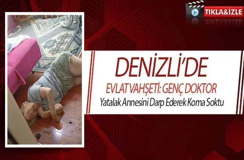 Denizli'de Evlat Vahşeti: Genç Doktor Yatalak Annesini Darp Ederek Koma Soktu