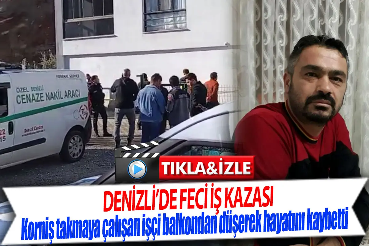 Denizli’de feci iş kazası  Korniş takmaya çalışan işçi balkondan düşerek hayatını kaybetti