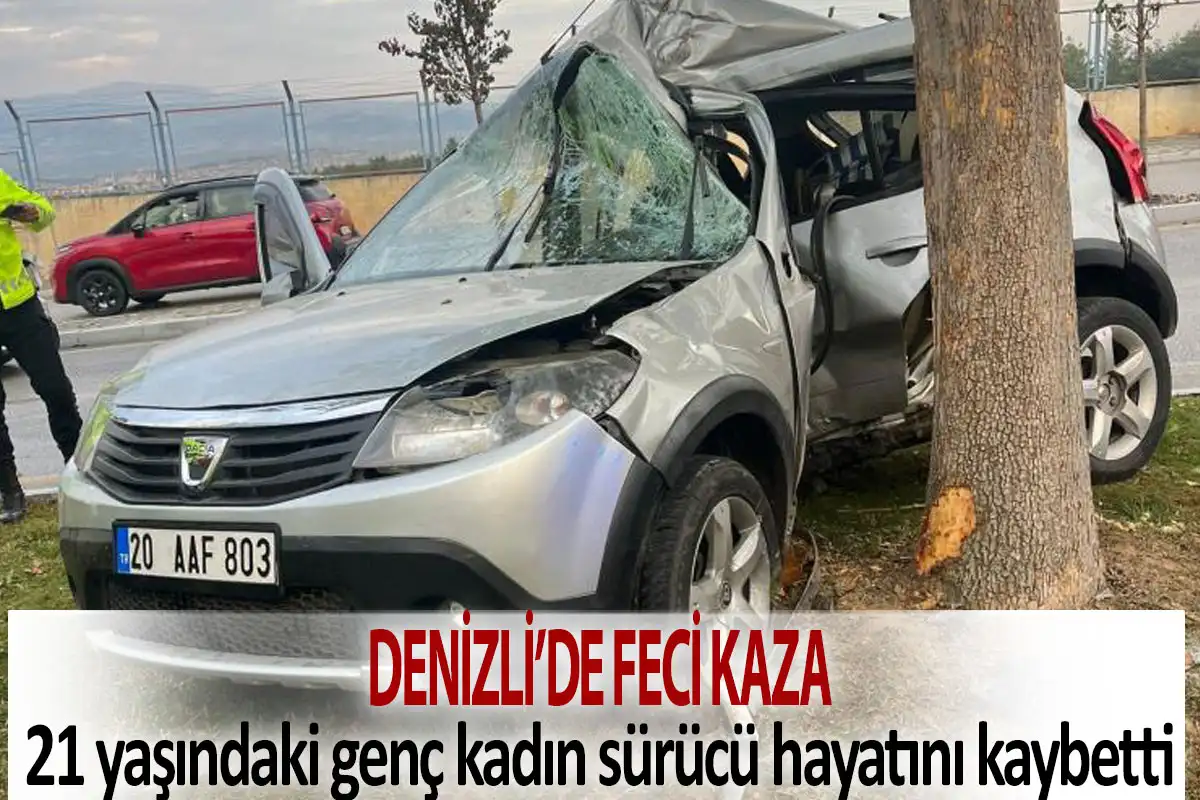 Denizli’de Feci Kaza  21 yaşındaki genç kadın sürücü hayatını kaybetti