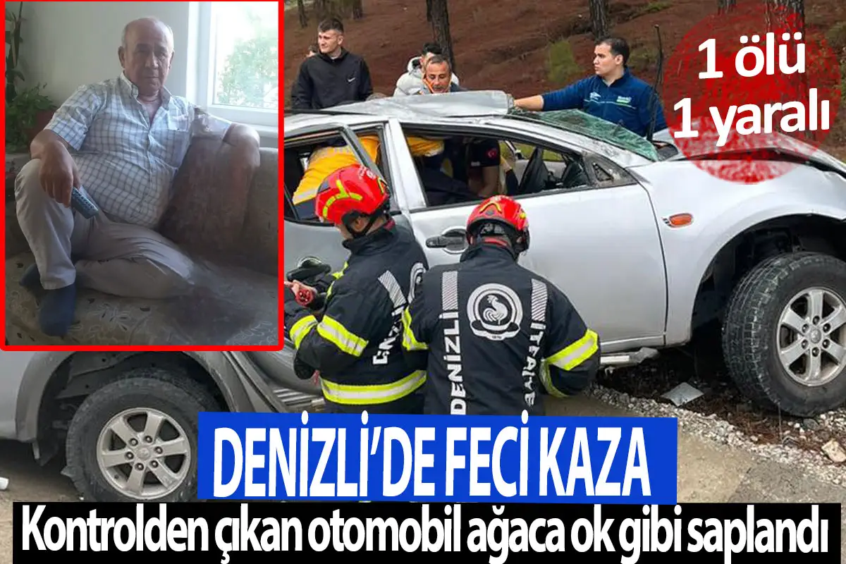 Denizli’de feci kaza  Kontrolden çıkan otomobil ağaca ok gibi saplandı 1 Ölü, 1 Yaralı