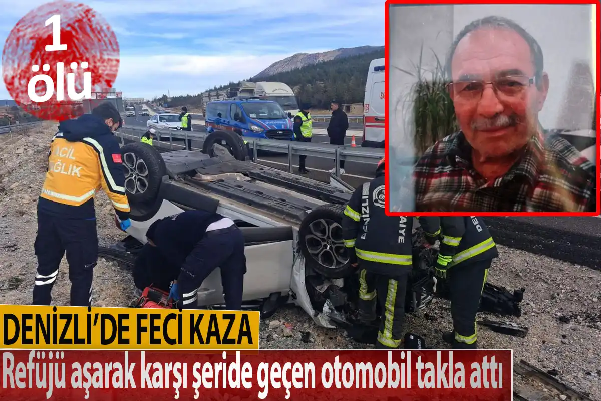 Denizli’de feci kaza  Refüjü aşarak karşı şeride geçen otomobil takla attı 1 ölü