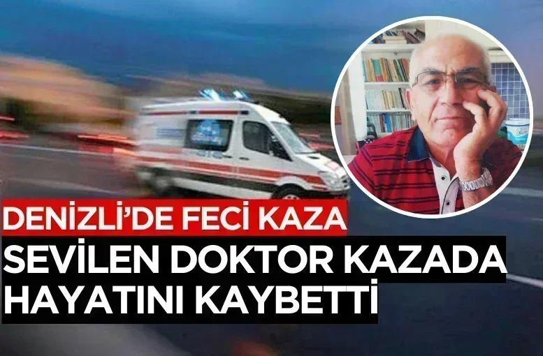 Denizli’de feci kaza Sevilen doktor kazada hayatını kaybetti