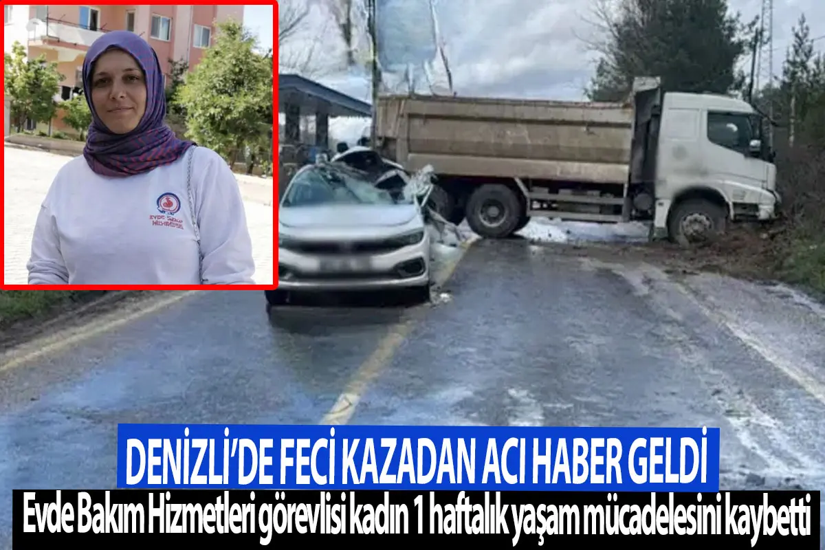 Denizli'de feci kazadan acı haber geldi Kadriye Şakır hayatını kaybetti