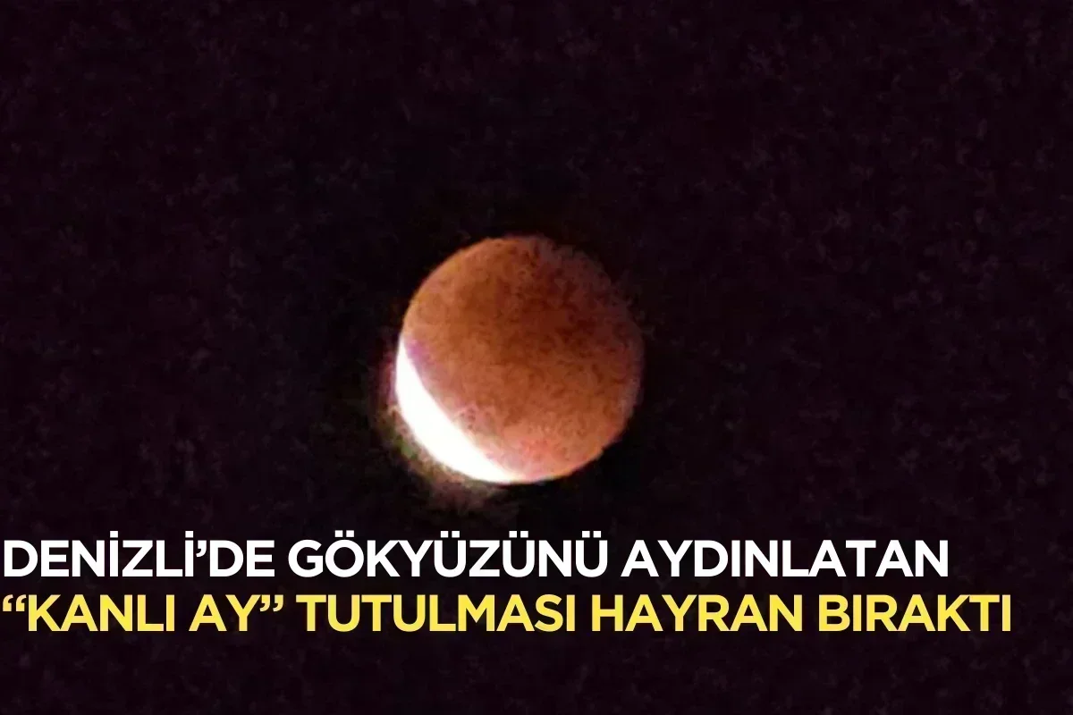 Denizli’de Gökyüzünü Aydınlatan “Kanlı Ay” Tutulması Hayran Bıraktı