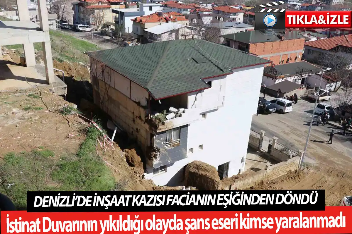 Denizli’de inşaat kazısı facianın eşiğinden döndü