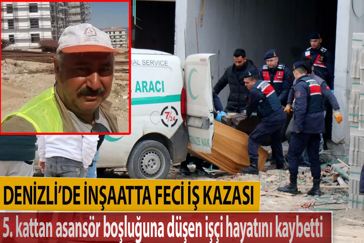 Denizli’de inşaatta feci iş kazası  5. kattan asansör boşluğuna düşen işçi hayatını kaybetti