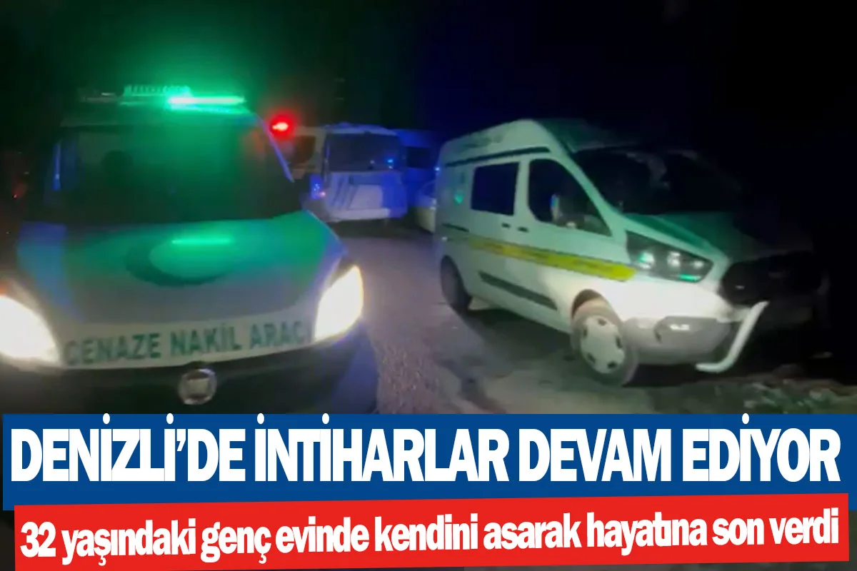 Denizli’de intiharlar devam ediyor  32 yaşındaki genç evinde kendini asarak hayatına son verdi