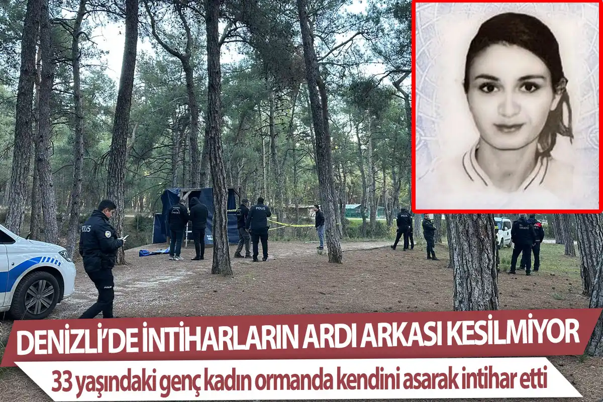Denizli’de intiharların ardı arkası kesilmiyor  33 yaşındaki genç kadın ormanda kendini asarak intihar etti