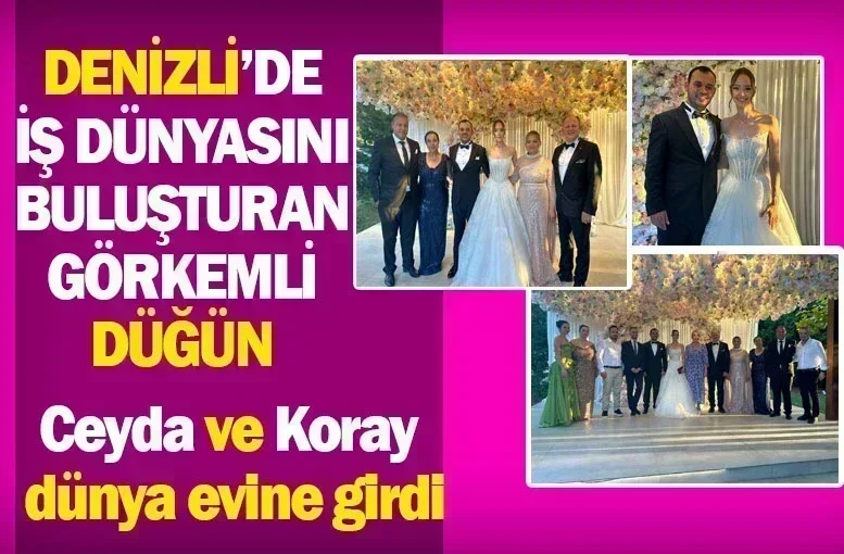 Denizli’de iş dünyasını buluşturan görkemli düğün  Ceyda ve Koray dünya evine girdi