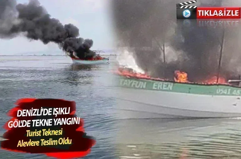 Denizli'de Işıklı Göl'de Tekne Yangını: Turist Teknesi Alevlere Teslim Oldu