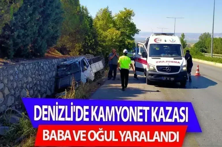 Denizli'de Kamyonet Kazası: Baba ve Oğul Yaralandı