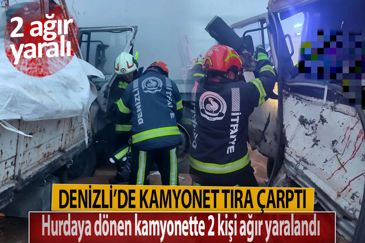 Denizli’de kamyonet tıra çarptı  Hurdaya dönen kamyonette 2 kişi ağır yaralandı