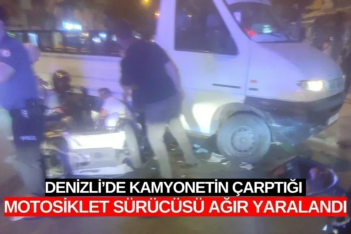 Denizli’de Kamyonetin Çarptığı Motosiklet Sürücüsü Ağır Yaralandı