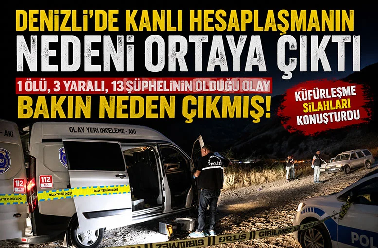 Denizli'de kanlı hesaplaşmanın nedeni ortaya çıktı  Bilal Ertene'nin öldüğü, 3 Yaralı, 13 Şüphelinin olduğu olay bakın neden çıkmış