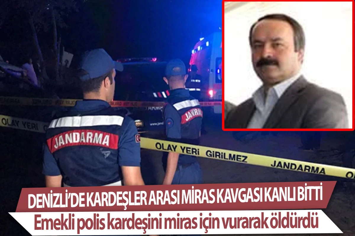 Denizli’de kardeşler arası miras kavgası kanlı bitti