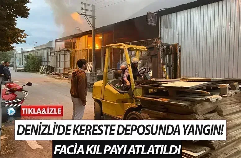 Denizli'de Kereste Deposunda Yangın! Facia Kıl Payı Atlatıldı