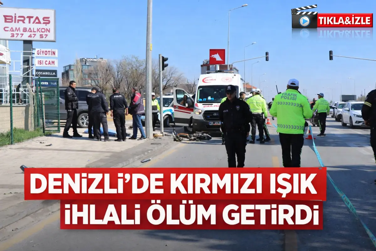 Denizli’de kırmızı ışık ihlali can aldı