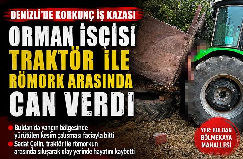 Denizli'de korkunç iş kazası  Orman İşçisi traktör ile römork arasında can verdi