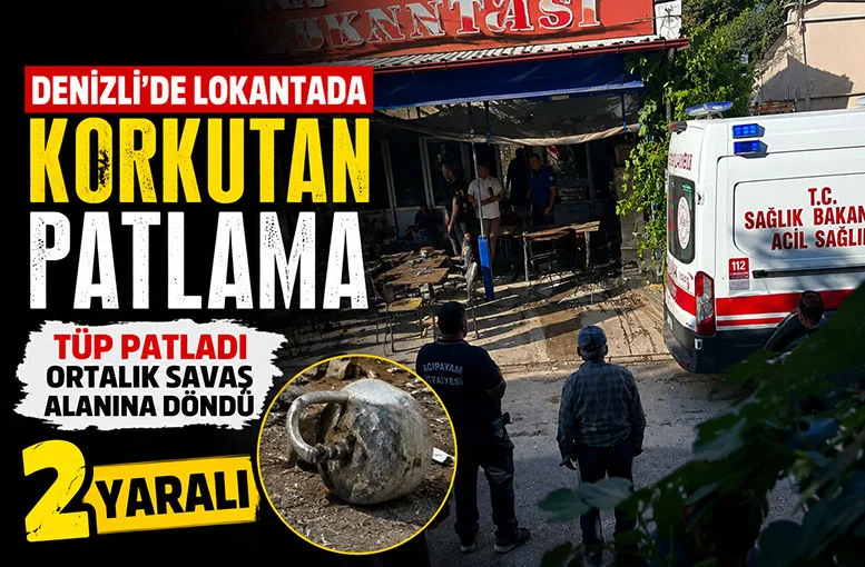 Denizli’de lokantada tüp patladı Ortalık savaş alanına döndü 2 yaralı