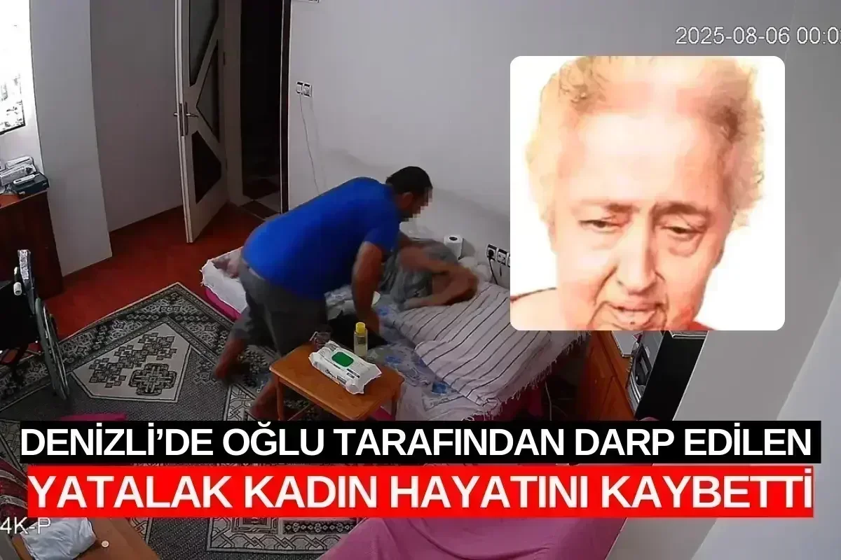 Denizli’de Oğlu Tarafından Darp Edilen Yatalak Kadın Hayatını Kaybetti