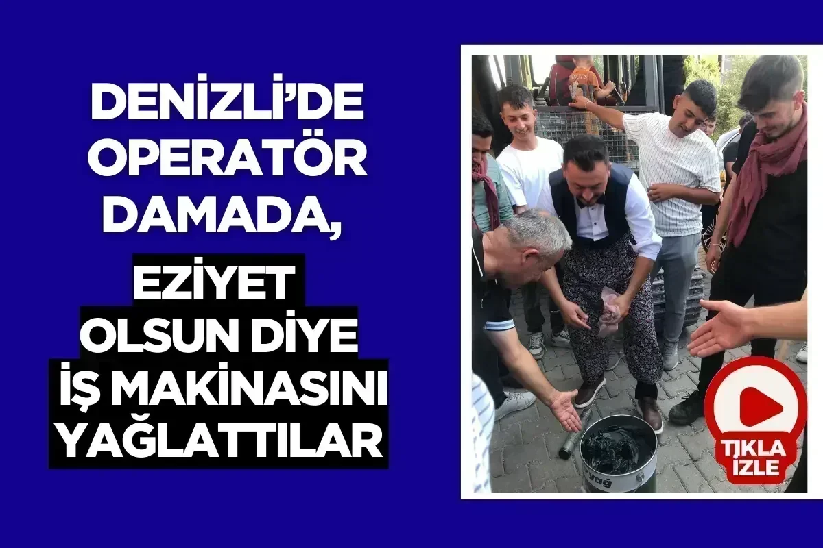 Denizli'de operatör damada, eziyet olsun diye iş makinasını yağlattılar