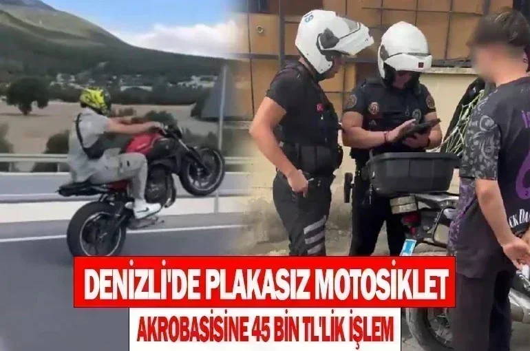 Denizli'de Plakasız Motosiklet Akrobasisine Ceza Yağdı: 45 Bin TL'lik İşlem