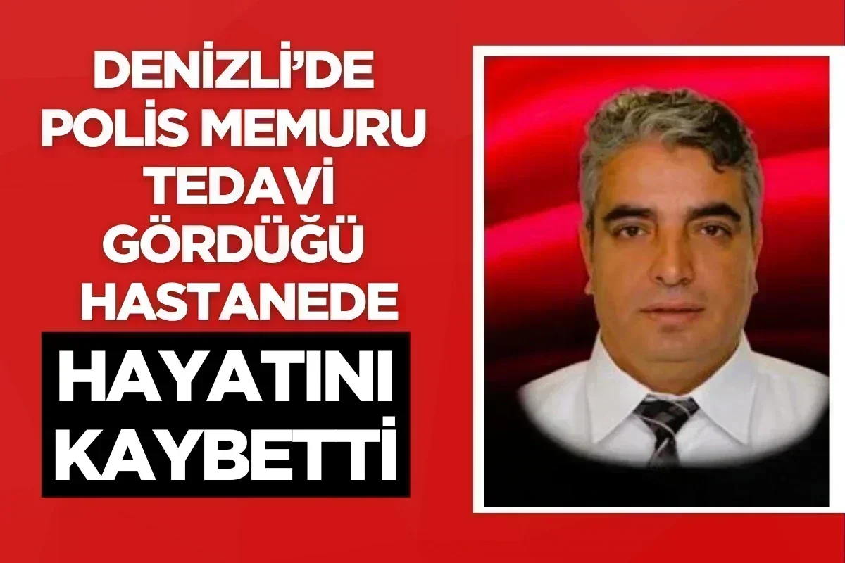 Denizli’de polis memuru tedavi gördüğü hastanede hayatını kaybetti