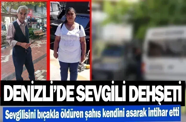 Denizli’de sevgili dehşeti   Sevgilisini bıçakla öldüren şahıs kendini asarak intihar etti