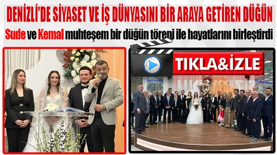 Denizli'de siyaset ve iş dünyasını bir araya getiren düğün Sude ve Kemal dünya evine girdi