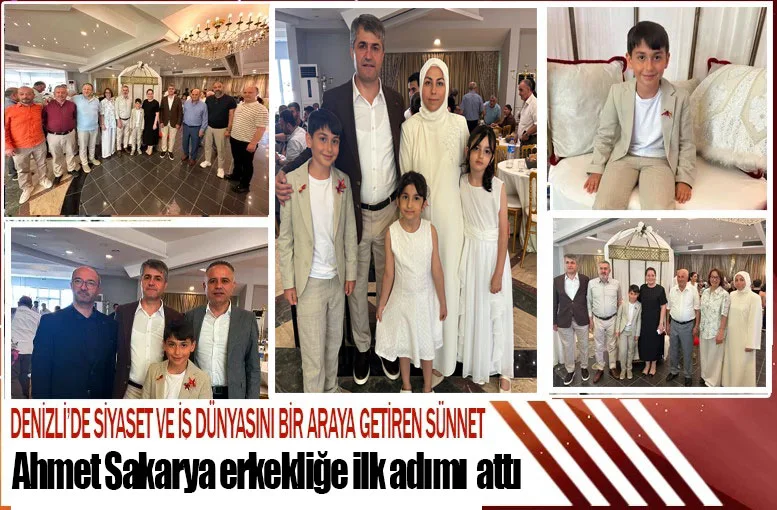 Denizli’de siyaset ve İş Dünyasını bir araya getiren sünnet  Ahmet Sakarya erkekliğe ilk adımı attı
