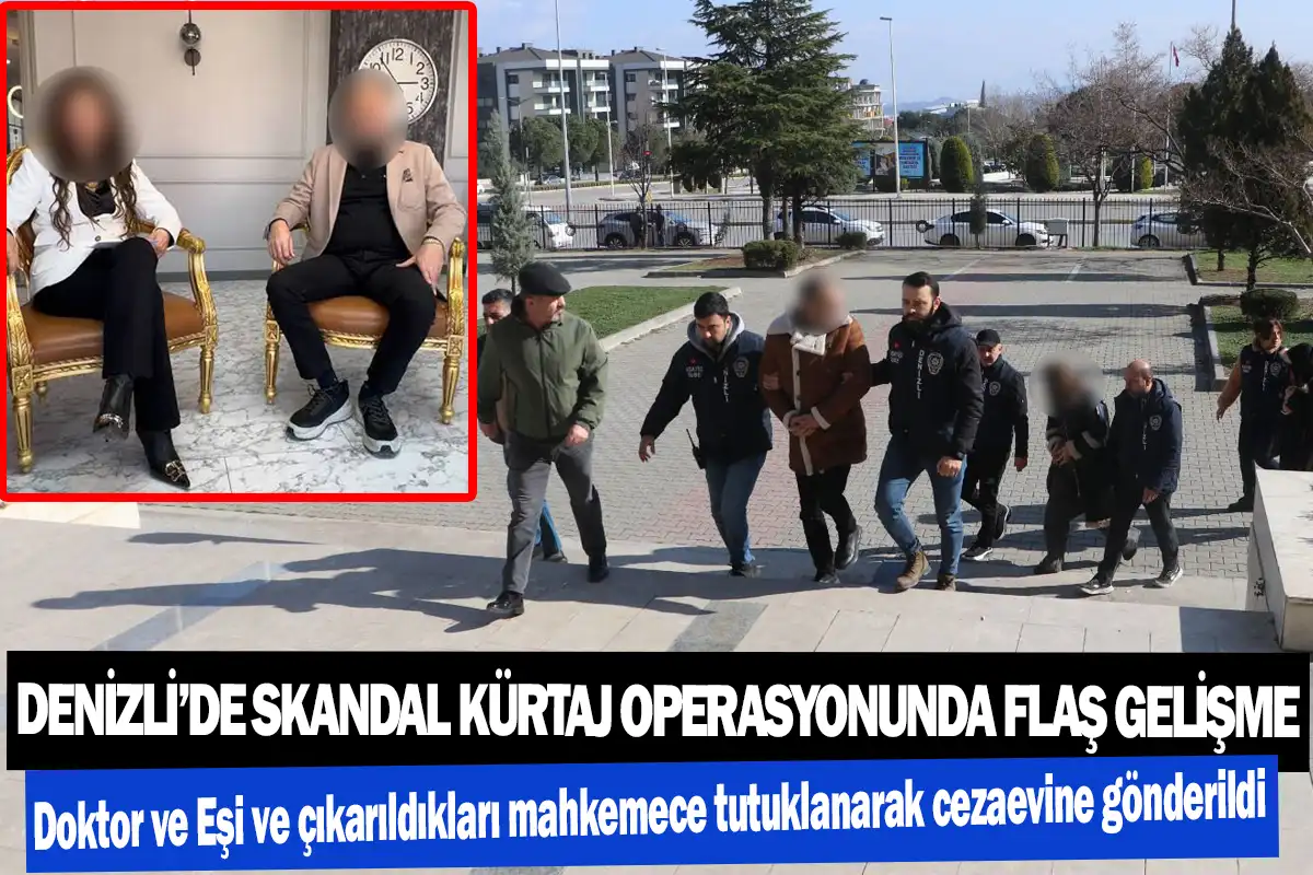 Denizli’de skandal kürtaj operasyonunda flaş gelişme   Doktor ve Eşi mahkemece tutuklandı