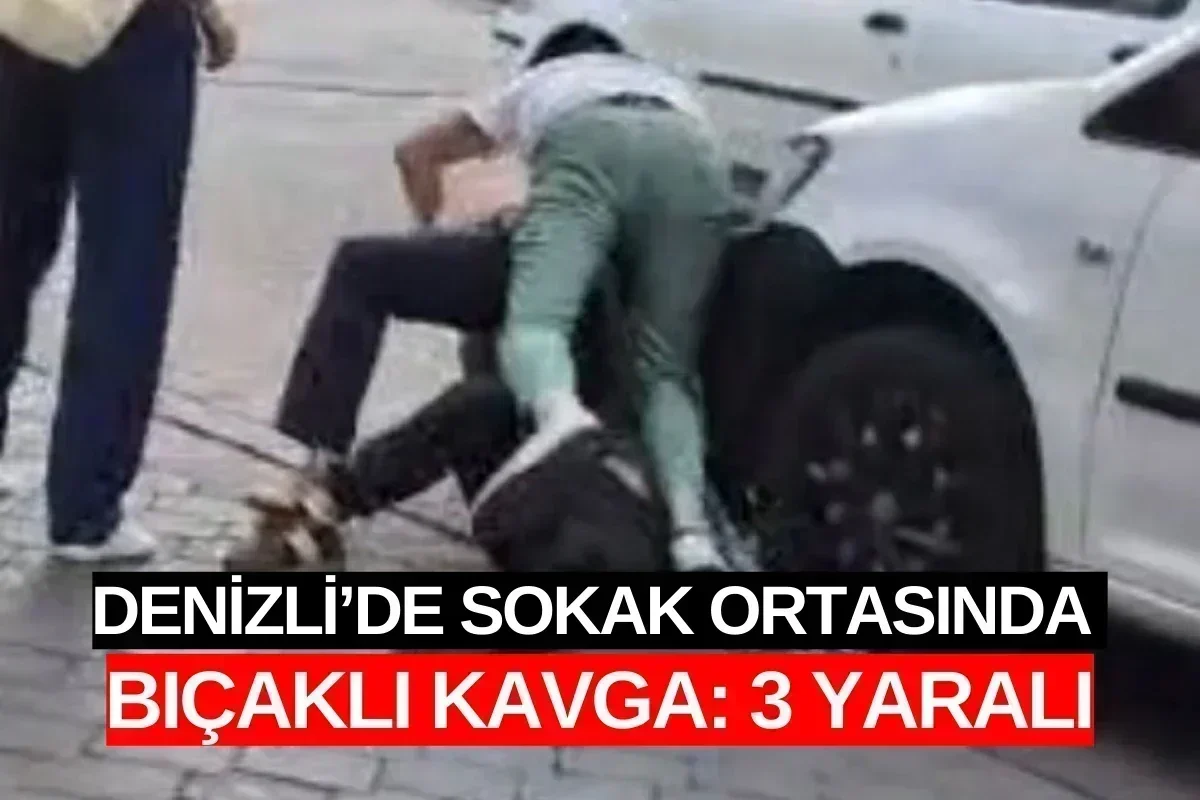 Denizli’de Sokak Ortasında Bıçaklı Kavga: 3 Yaralı