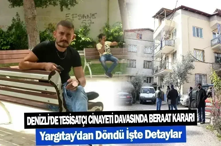 Denizli'de Tesisatçı Cinayeti Davasında Beraat Kararı Yargıtay'dan Döndü: İşte Detaylar