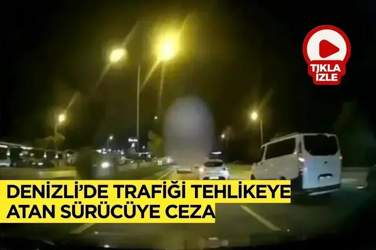 Denizli’de Trafiği Tehlikeye Atan Sürücüye Ceza