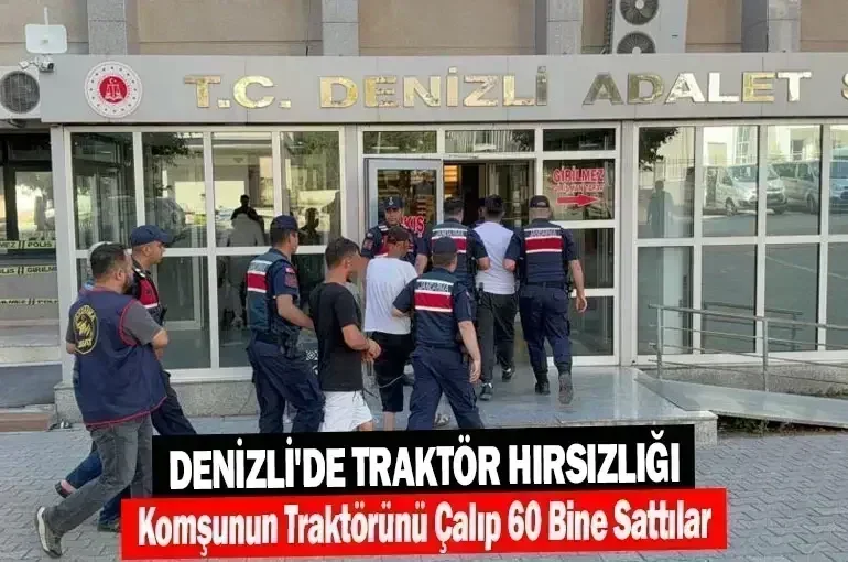 Denizli'de Traktör Hırsızlığı: Komşunun Traktörünü Çalıp 60 Bine Sattılar