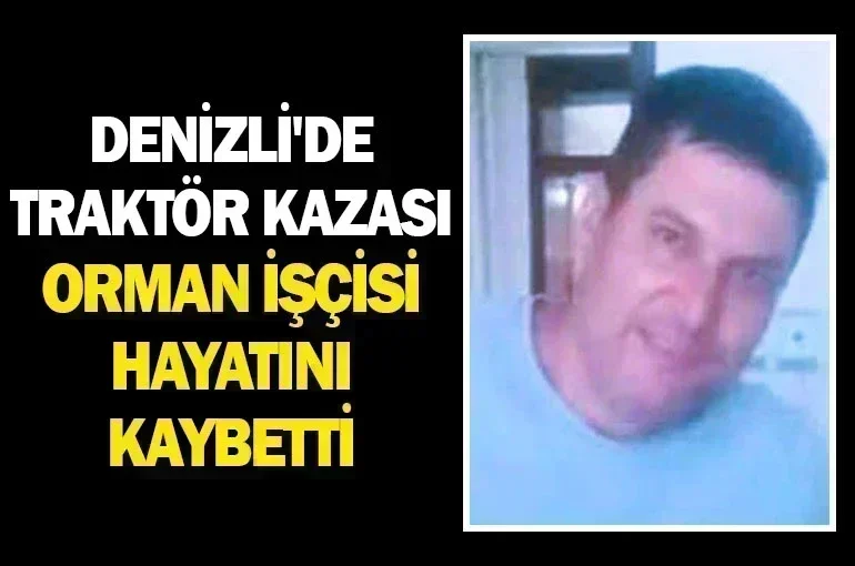 Denizli'de Traktör Kazası: Orman İşçisi Hayatını Kaybetti