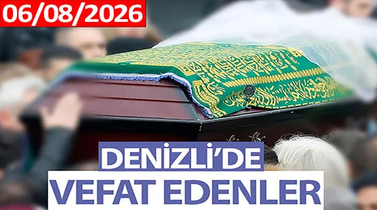 Denizli’de Vefat Edenler (06 Ağustos 2026)