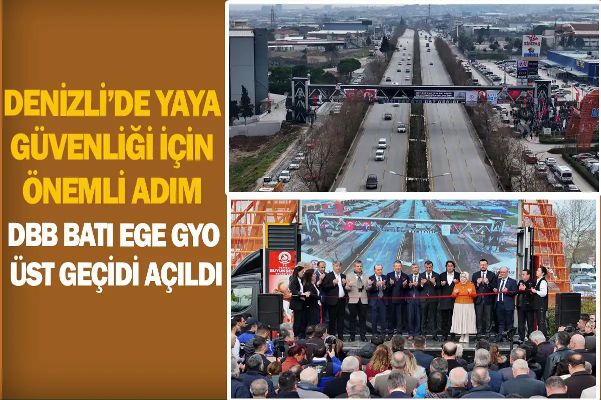 Denizli’de yaya güvenliği için önemli adım DBB Batı Ege GYO Yaya Üst Geçidi açıldı
