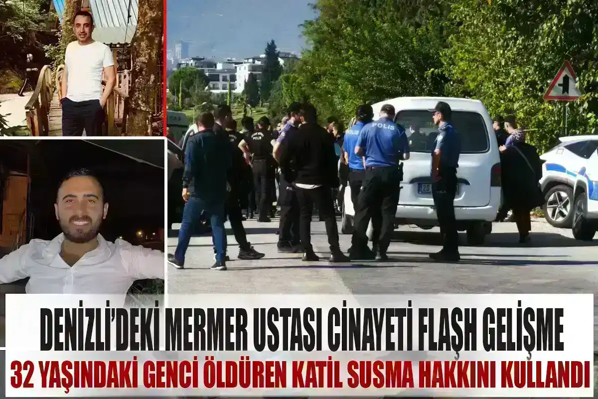 Denizli’deki mermer ustası cinayetinde flaş gelişme  32 yaşındaki genci öldüren katil susma hakkını kullandı